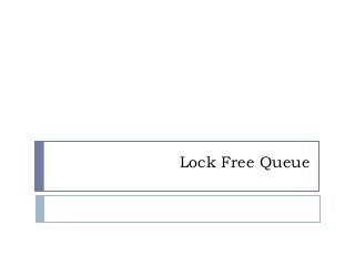 Lock Free Queue

 