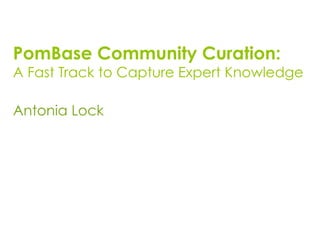 PomBase Community Curation:
A Fast Track to Capture Expert Knowledge

Antonia Lock
 