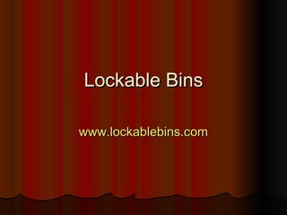Lockable Bins
www.lockablebins.com

 