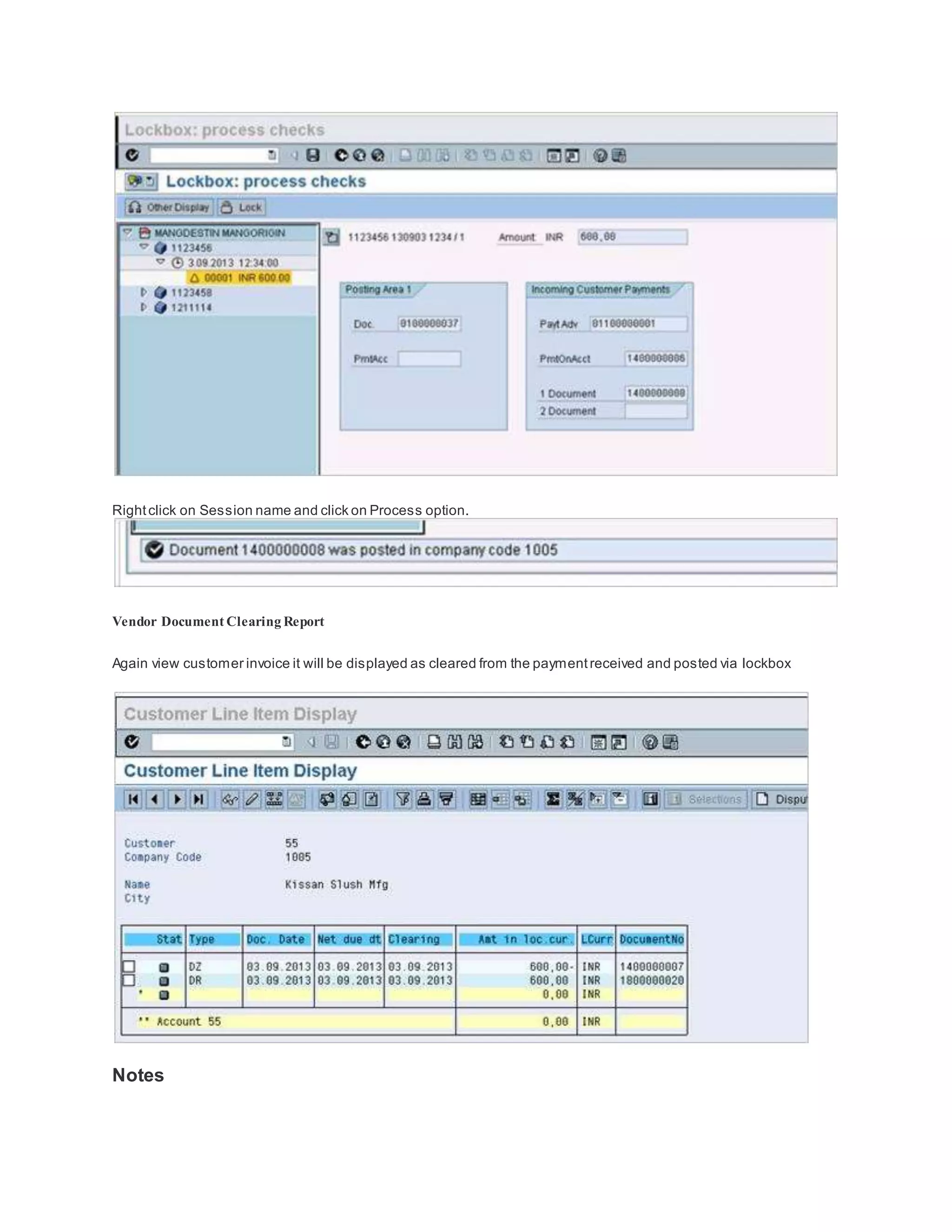Rightclick on Session name and click on Process option.
Vendor Document Clearing Report
Again view customer invoice it will be displayed as cleared from the paymentreceived and posted via lockbox
Notes
 
