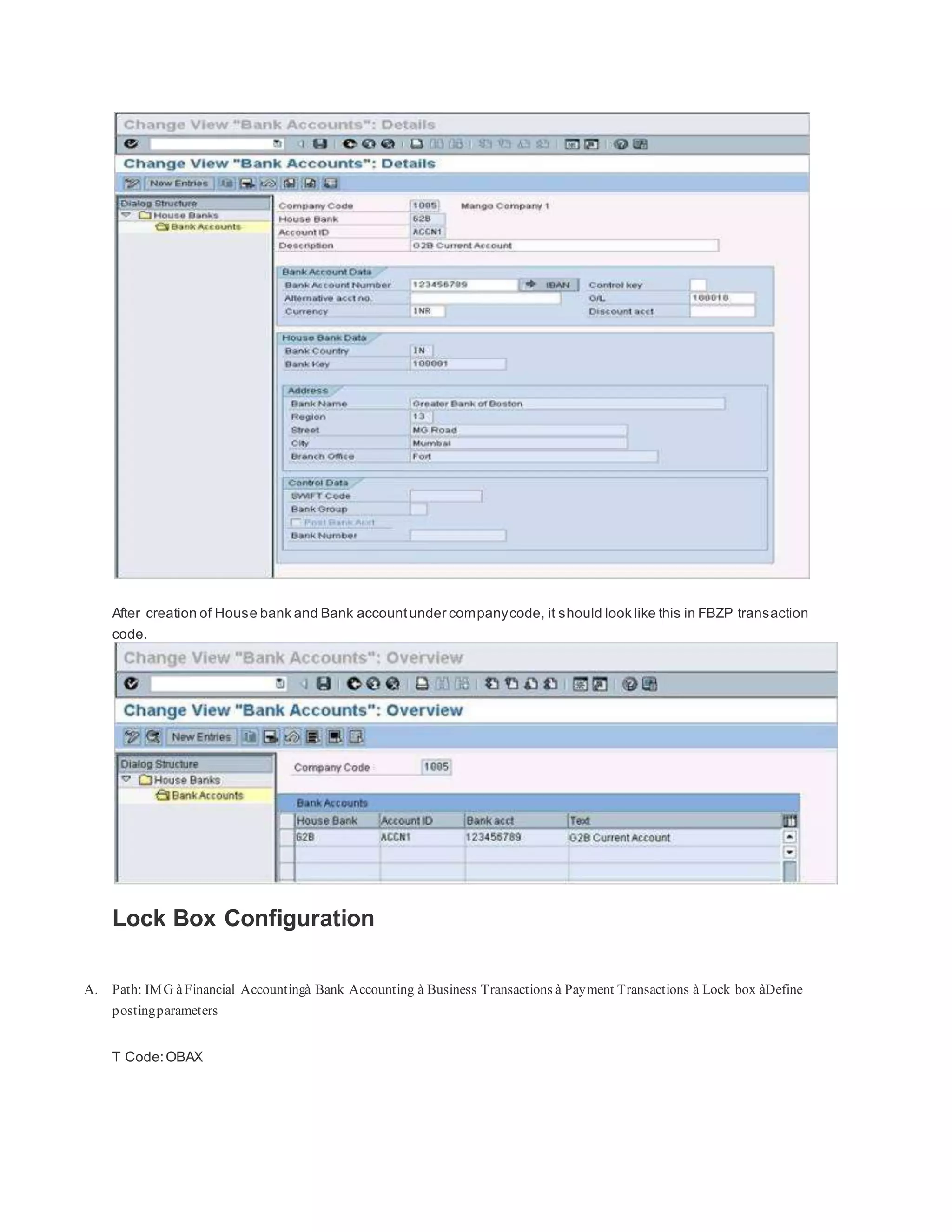 After creation of House bank and Bank accountunder companycode, it should look like this in FBZP transaction
code.
Lock Box Configuration
A. Path: IMG àFinancial Accountingà Bank Accounting à Business Transactions à Payment Transactions à Lock box àDefine
postingparameters
T Code:OBAX
 