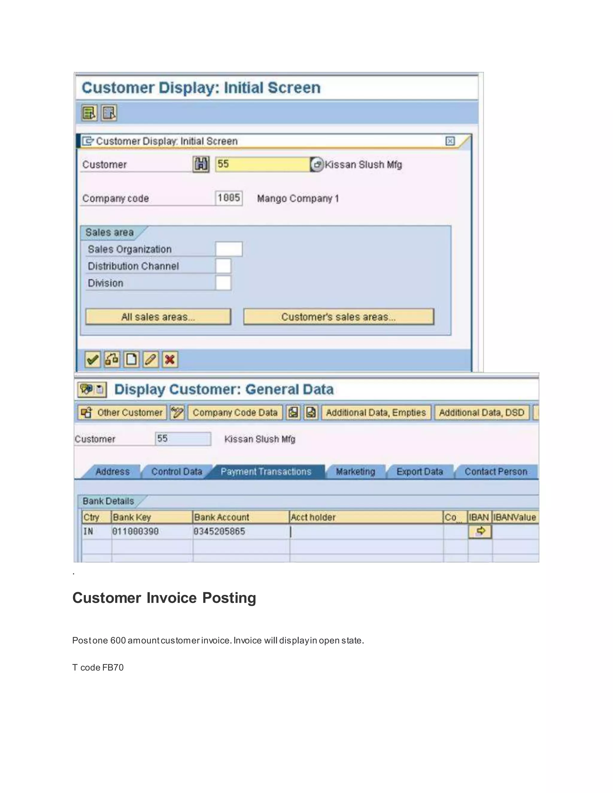 .
Customer Invoice Posting
Postone 600 amountcustomer invoice.Invoice will displayin open state.
T code FB70
 