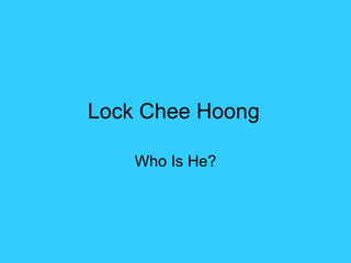 Lock Chee Hoong Who Is He? 