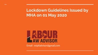 Lockdown Guidelines Issued by
MHA on 01 May 2020
Email : esipfadvisor@gmail.com
 