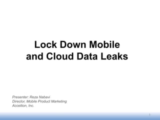 Lock Down Mobile and Cloud Data Leaks Part I
An Accellion Mobile Presentation
 