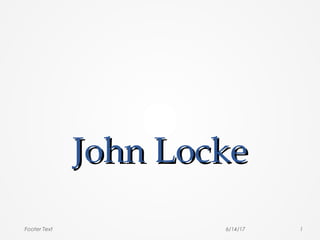 John LockeJohn Locke
6/14/17 1Footer Text
 