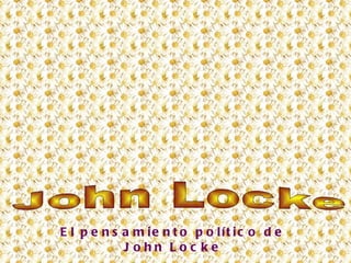 El pensamiento político de John Locke John Locke 