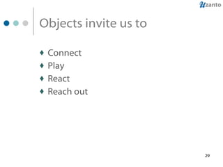 Objects invite us to Connect Play React Reach out 