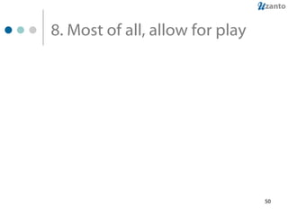 8. Most of all, allow for play 