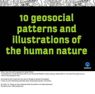 10 geosocial
          patterns and
        illustrations of
       the human nature
When I saw the call for speakers for ...