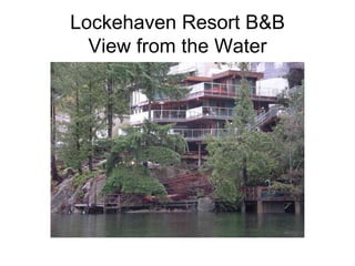 Lockehaven Resort B&B View from the Water
