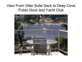 View From Otter Suite Deck to Deep Cove Public Dock and Yacht Club