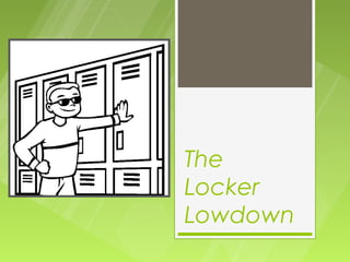 The
Locker
Lowdown
 