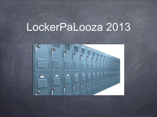 LockerPaLooza 2013
 