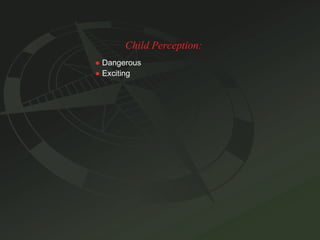 Child Perception: ●   Dangerous ●   Exciting 