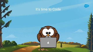 It’s time to Code
 