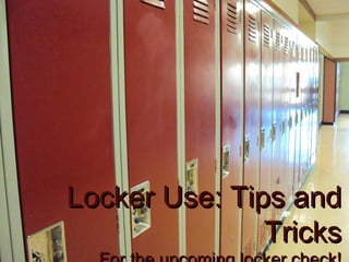 Locker Use: Tips and Tricks For the upcoming locker check! By Kenny Chiu 