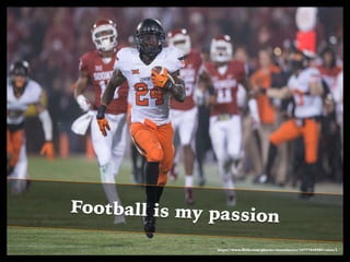 Football is my passion
https://www.ﬂickr.com/photos/osuathletics/15777545387/sizes/l
 