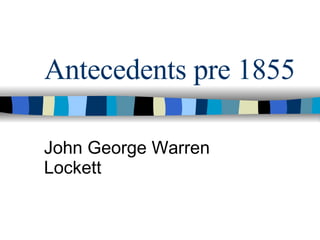 Antecedents pre 1855 John George Warren Lockett 