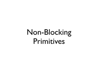 Non-Blocking
 Primitives
 