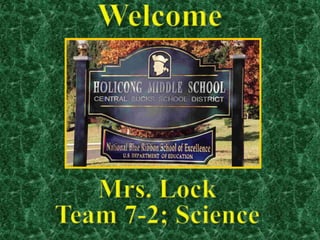 Welcome Mrs. Lock Team 7-2; Science 