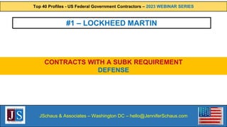 Top 40 Profiles - US Federal Government Contractors – 2023 WEBINAR SERIES
JSchaus & Associates – Washington DC – hello@Jen...