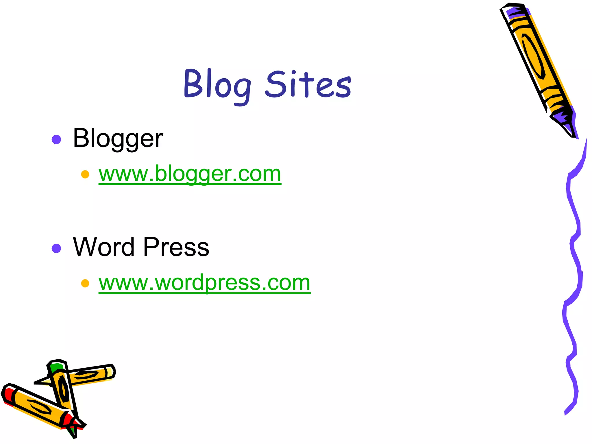 Blog Sites
Blogger
  www.blogger.com


Word Press
  www.wordpress.com
 