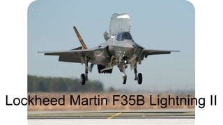 Lockheed Martin F35B Lightning II

 