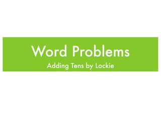 Word Problems
  Adding Tens by Lockie
 