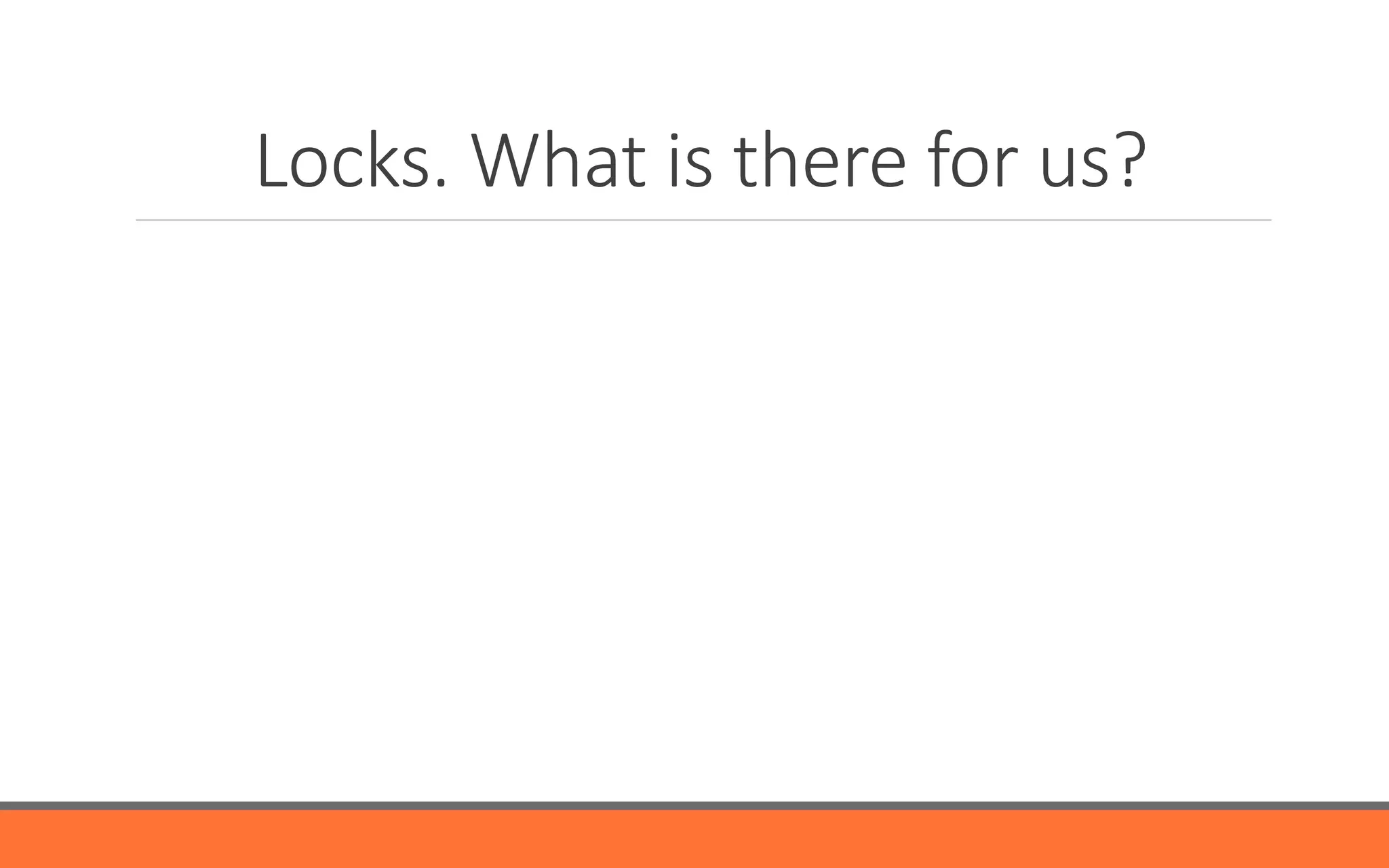 Locks.  What  is  there  for  us?
 