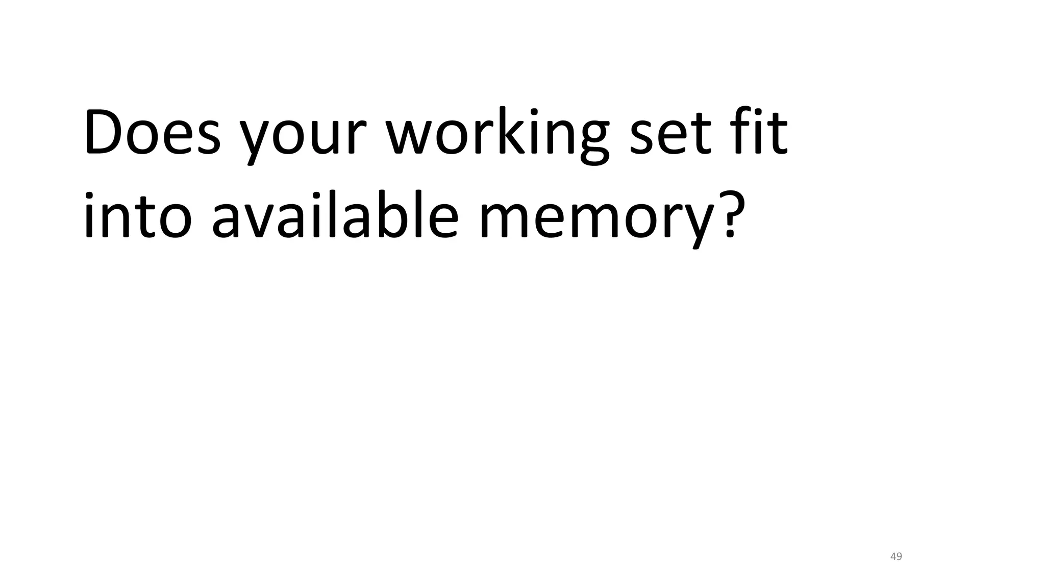 49
Does your working set fit
into available memory?
 