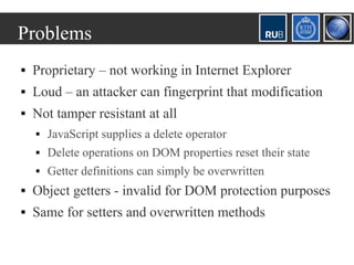 Problems
   Proprietary – not working in Internet Explorer
   Loud – an attacker can fingerprint that modification
   N...
