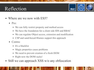 Reflection
   Where are we now with ES5?
       Pro:
           We can fully restrict property and method access
      ...