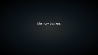 Memory barriers
 