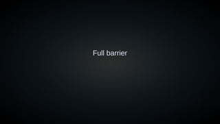Full barrier
 