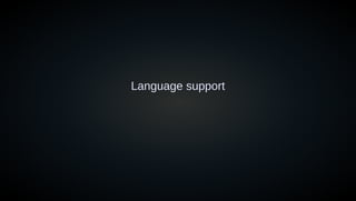 Language support
 