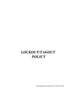 LOCKOUT/TAGOUT
    POLICY




      Risk Management and Safety, February 2003
 