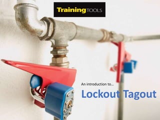 An introduction to…
Lockout Tagout
 