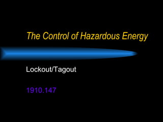 The Control of Hazardous Energy Lockout/Tagout 1910.147 