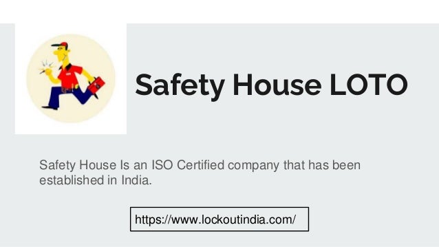 Safety House LOTO
Safety House Is an ISO Certified company that has been
established in India.
https://www.lockoutindia.com/
 