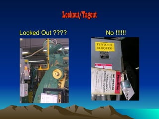 Lockout/Tagout
Locked Out ????               No !!!!!!
 
