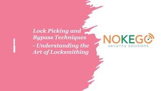 Lock Picking and
Bypass Techniques
- Understanding the
Art of Locksmithing
 