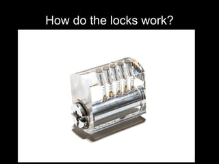 How do the locks work?
 
