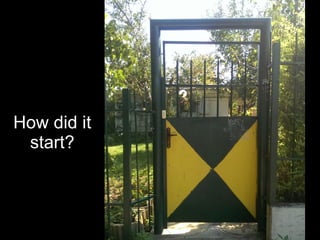 How did it
start?
 