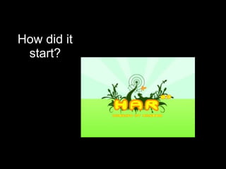 How did it
start?
 