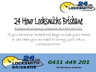 If you have ever locked the keys inside your home
or car then you no need to worry! Just CALL
LOCKSMITH!
Brisbane Emergency Locksmith tel:0431 449 201
 