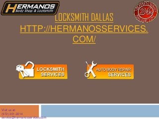 LOCKSMITH DALLAS
HTTP://HERMANOSSERVICES.
COM/
Visit us at:
(972) 301-2214
service@hermanosservices.com
 