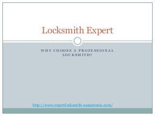 Locksmith Expert
WHY CHOOSE A PROFESSIONAL
LOCKSMITH?

http://www.expertlocksmith-sanantonio.com/

 