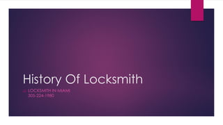 History Of Locksmith
 LOCKSMITH IN MIAMI
305-224-1980
 