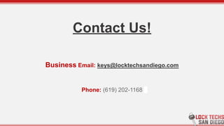 Contact Us!
Business Email: keys@locktechsandiego.com
Phone: (619) 202-1168
 